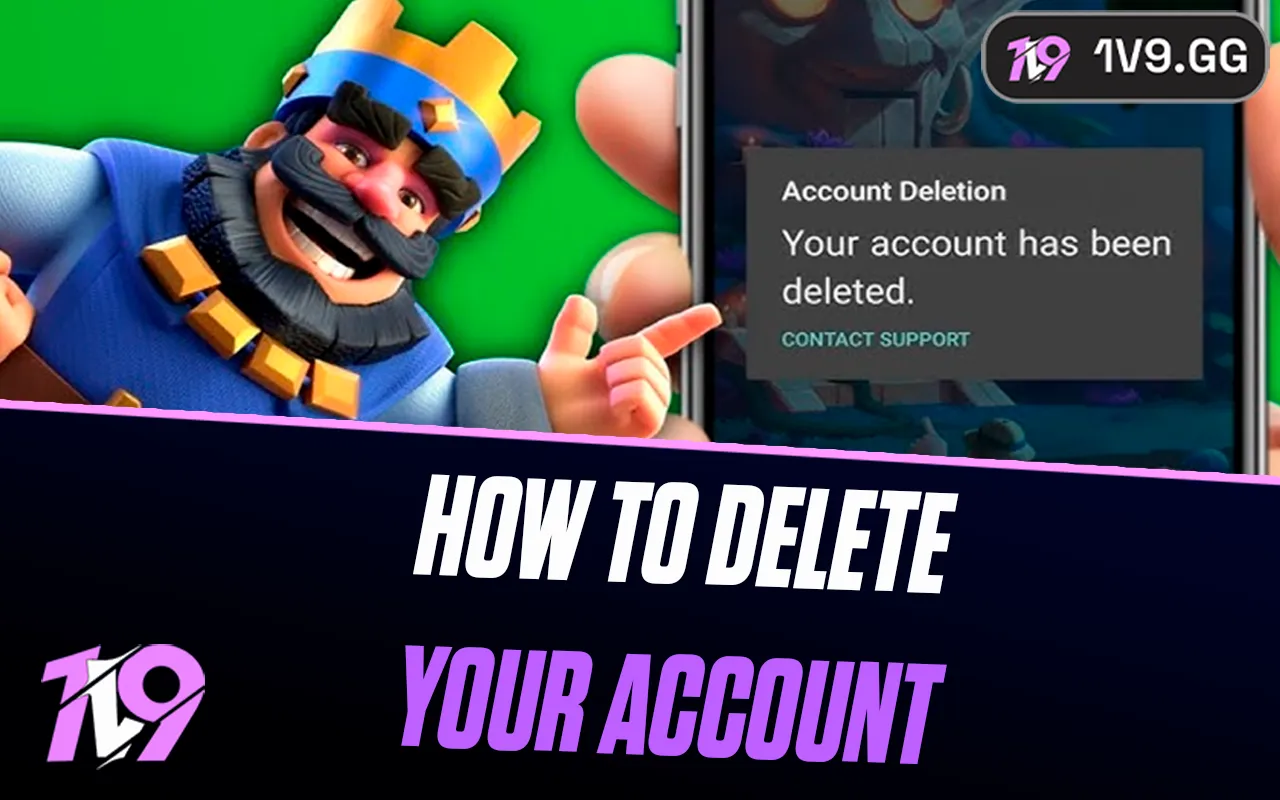 How to Delete Your Clash Royale Account: Step-by-Step Guide